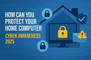 How Can You Protect Your Home Computer? Cyber Awareness 2025