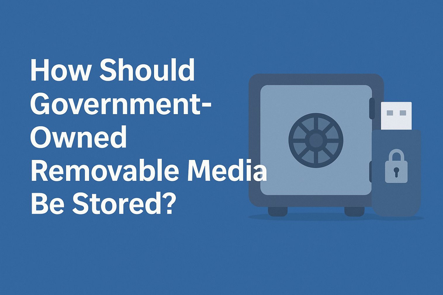 how should government owned removable media be stored