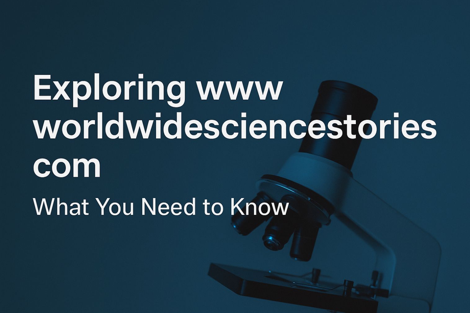 Exploring Www Worldwidesciencestories Com What You Need To Know