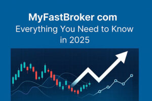 MyFastBroker.com: Everything You Need to Know in 2025