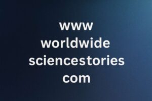What Is Www Worldwidesciencestories Com